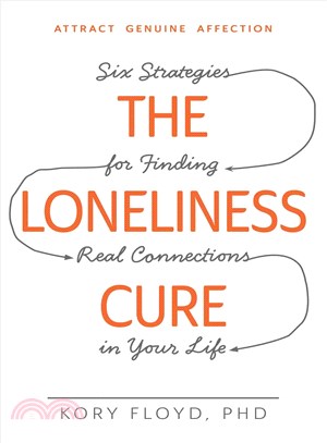 The Loneliness Cure ─ Six Strategies for Finding Real Connections in Your Life