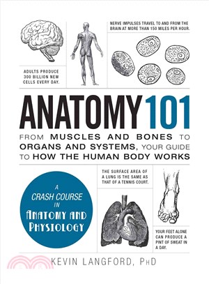 Anatomy 101 ─ From Muscles and Bones to Organs and Systems, Your Guide to How the Human Body Works