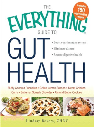 The Everything Guide to Gut Health ─ Boost Your Immune System, Eliminate Disease, Restore Digestive Health