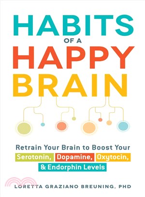 Habits of a Happy Brain ― Retrain Your Brain to Boost Your Serotonin, Dopamine, Oxytocin, & Endorphin Levels