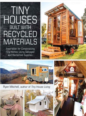 Tiny Houses Built With Recycled Materials ― Inspiration for Constructing Tiny Homes Using Salvaged and Reclaimed Supplies