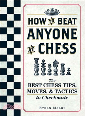 How to Beat Anyone at Chess ― The Best Chess Tips, Moves, and Tactics to Checkmate