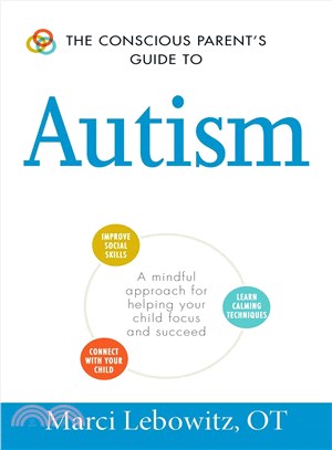 The Conscious Parent's Guide to Autism ─ A Mindful Approach for Helping Your Child Focus and Succeed