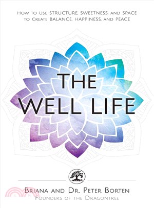 The Well Life ─ How to Use Structure, Sweetness, and Space to Create Balance, Happiness, and Peace