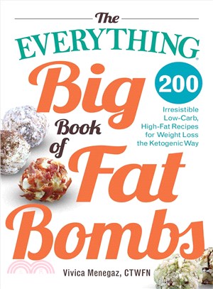 The Everything Big Book of Fat Bombs ─ 200 Irresistible Low-Carb, High-Fat Recipes for Weight Loss the Ketogenic Way