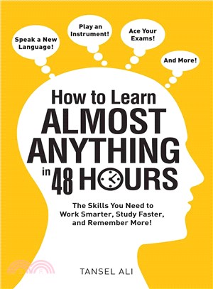 How to Learn Almost Anything in 48 Hours ─ The Skills You Need to Work Smarter, Study Faster, and Remember More!