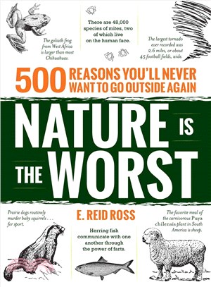 Nature Is the Worst ─ 500 Reasons You'll Never Want to Go Outside Again