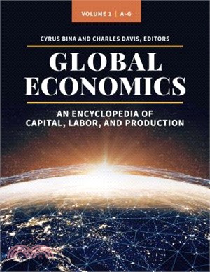 Global Economics [3 Volumes]: An Encyclopedia of Capital, Labor, and Production