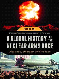 A Global History of the Nuclear Arms Race ― Weapons, Strategy, and Politics