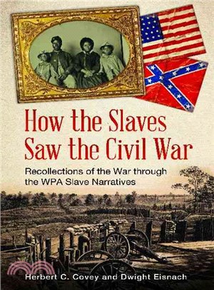 How the Slaves Saw the Civil War ─ Recollections of the War Through the WPA Slave Narratives