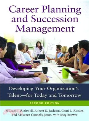 Career Planning and Succession Management ─ Developing Your Organization's Talent for Today and Tomorrow