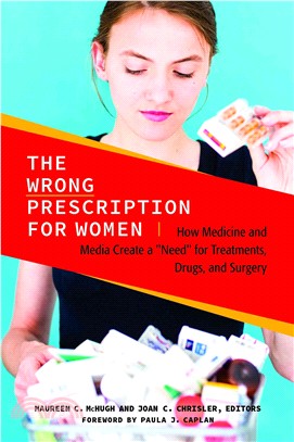 The Wrong Prescription for Women ─ How Medicine and Media Create a "Need" for Treatments, Drugs, and Surgery