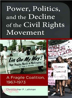 Power, Politics, and the Decline of the Civil Rights Movement ─ A Fragile Coalition, 1967?973