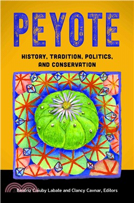 Peyote ─ History, Tradition, Politics, and Conservation