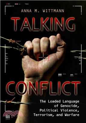 Talking Conflict ─ The Loaded Language of Genocide, Political Violence, Terrorism, and Warfare