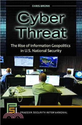 Cyber Threat ─ The Rise of Information Geopolitics in U.S. National Security