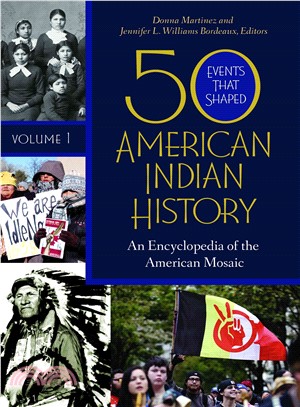 50 Events That Shaped American Indian History ─ An Encyclopedia of the American Mosaic