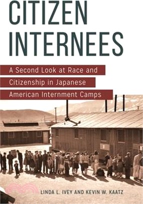 Citizen Internees ─ A Second Look at Race and Citizenship in Japanese American Internment Camps