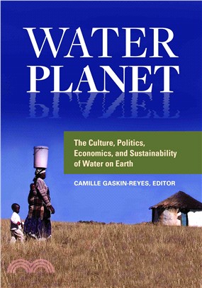 Water Planet ─ The Culture, Politics, Economics, and Sustainability of Water on Earth