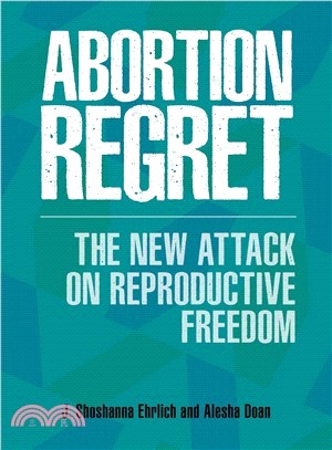 Abortion Regret ― The New Attack on Reproductive Freedom