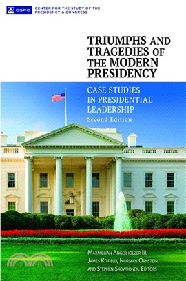 Triumphs and Tragedies of the Modern Presidency ─ Case Studies in Presidential Leadership