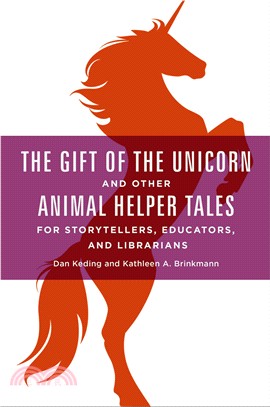 The Gift of the Unicorn and Other Animal Helper Tales for Storytellers, Educators, and Librarians