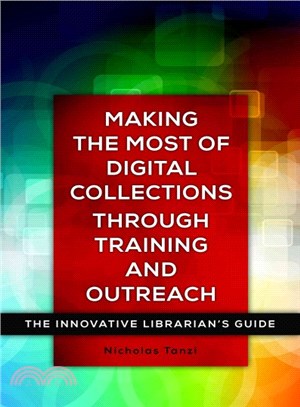 Making the Most of Digital Collections Through Training and Outreach ─ The Innovative Librarian's Guide