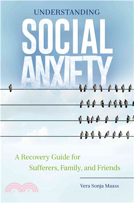 Understanding Social Anxiety ─ A Recovery Guide for Sufferers, Family, and Friends