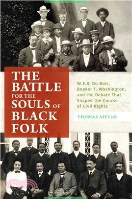 The Battle for the Souls of Black Folk ─ W. E. B. Du Bois, Booker T. Washington, and the Debate That Shaped the Course of Civil Rights