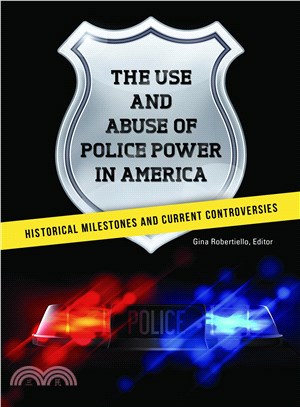 The Use and Abuse of Police Power in America ─ Historical Milestones and Current Controversies