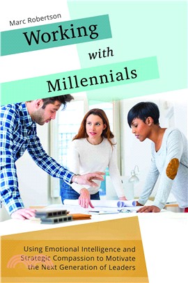 Working with Millennials ─ Using Emotional Intelligence and Strategic Compassion to Motivate the Next Generation of Leaders