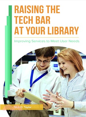Raising the Tech Bar at Your Library ─ Improving Services to Meet User Needs