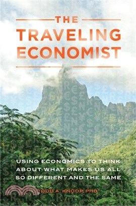 The Traveling Economist ─ Using Economics to Think About What Makes Us All So Different and the Same