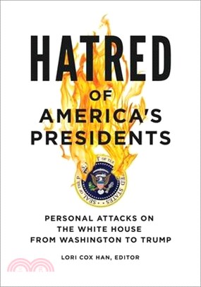 Hatred of America's Presidents ― Personal Attacks on the White House from Washington to Trump