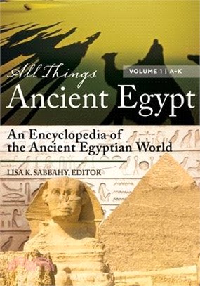 All Things Ancient Egypt ― An Encyclopedia of the Ancient Egyptian World