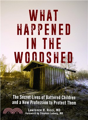 What Happened in the Woodshed ― The Secret Lives of Battered Children and a New Profession to Protect Them