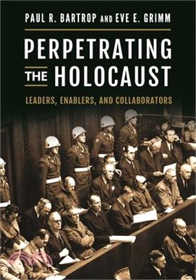 Perpetrating the Holocaust ― Leaders, Enablers, and Collaborators