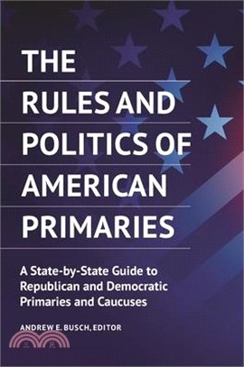 The Rules and Politics of American Primaries ― A State-by-state Guide to Republican and Democratic Primaries and Caucuses
