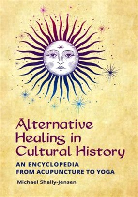 Alternative Healing in American History ― An Encyclopedia from Acupuncture to Yoga