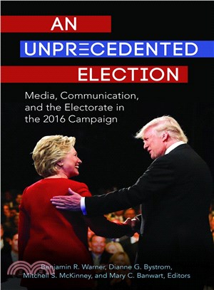 An Unprecedented Election ─ Media, Communication, and the Electorate in the 2016 Campaign