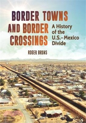 Border Towns and Border Crossings ― A History of the U.s.-mexico Divide