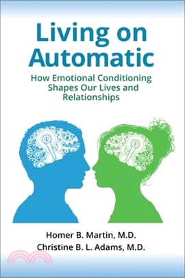 Living on Automatic ― How Emotional Conditioning Shapes Our Lives and Relationships