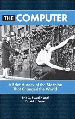 The Computer: A Brief History of the Machine That Changed the World
