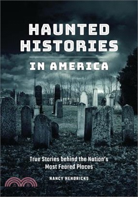 Haunted Histories in America ― True Stories Behind the Nation's Most Feared Places