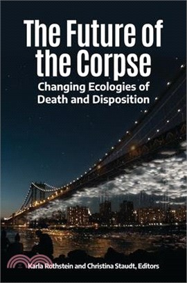 The Future of the Corpse: Changing Ecologies of Death and Disposition