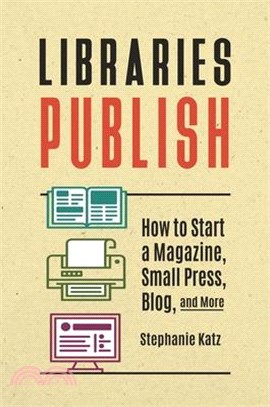 Libraries Publish ― How to Start a Magazine, Small Press, Blog, and More