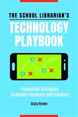 The School Librarian's Technology Playbook ― Innovative Strategies to Inspire Teachers and Learners