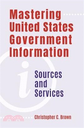 Mastering United States Government Information ― Sources and Services