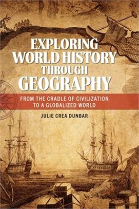 Exploring World History Through Geography: From the Cradle of Civilization to a Globalized World