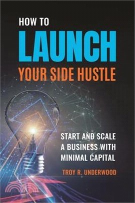 How to Launch Your Side Hustle ― Start and Scale a Business With Minimal Capital